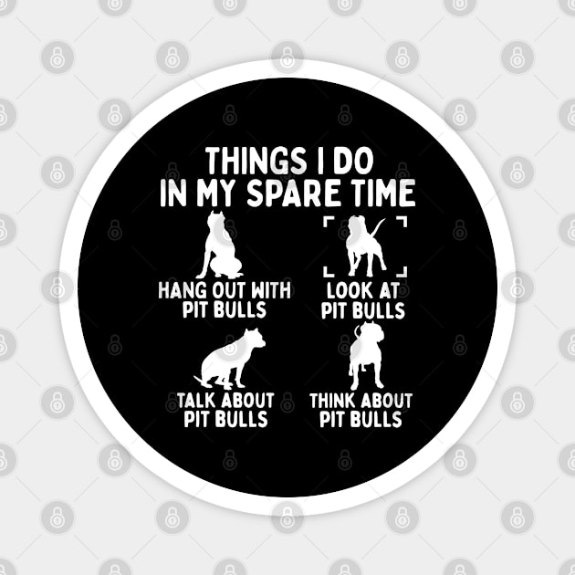 Things I Do In My Spare Time Funny Pit Bull Magnet by White Martian